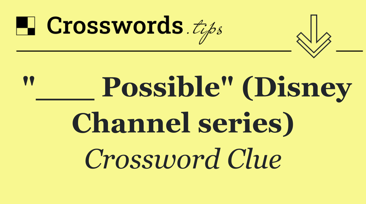 "___ Possible" (Disney Channel series)