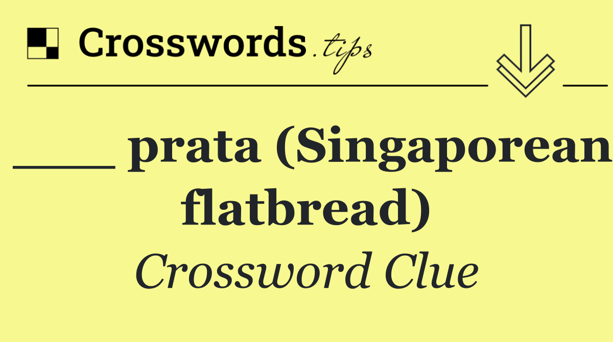 ___ prata (Singaporean flatbread)