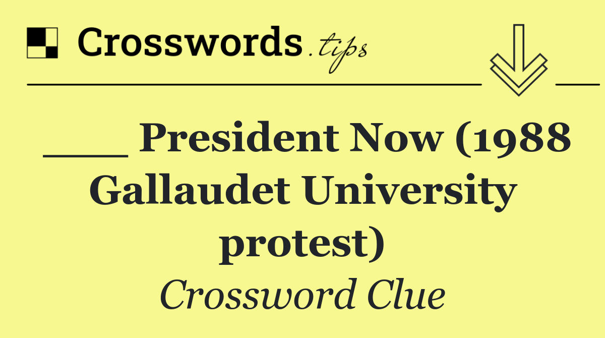 ___ President Now (1988 Gallaudet University protest)