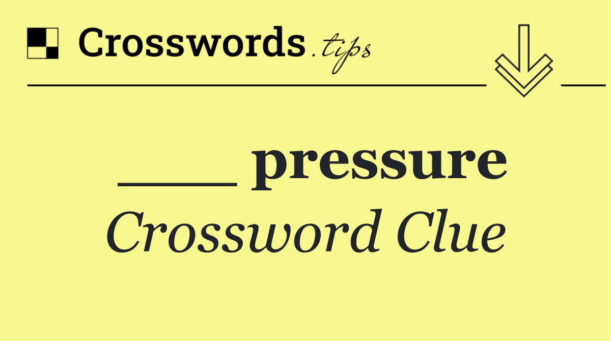 ___ pressure