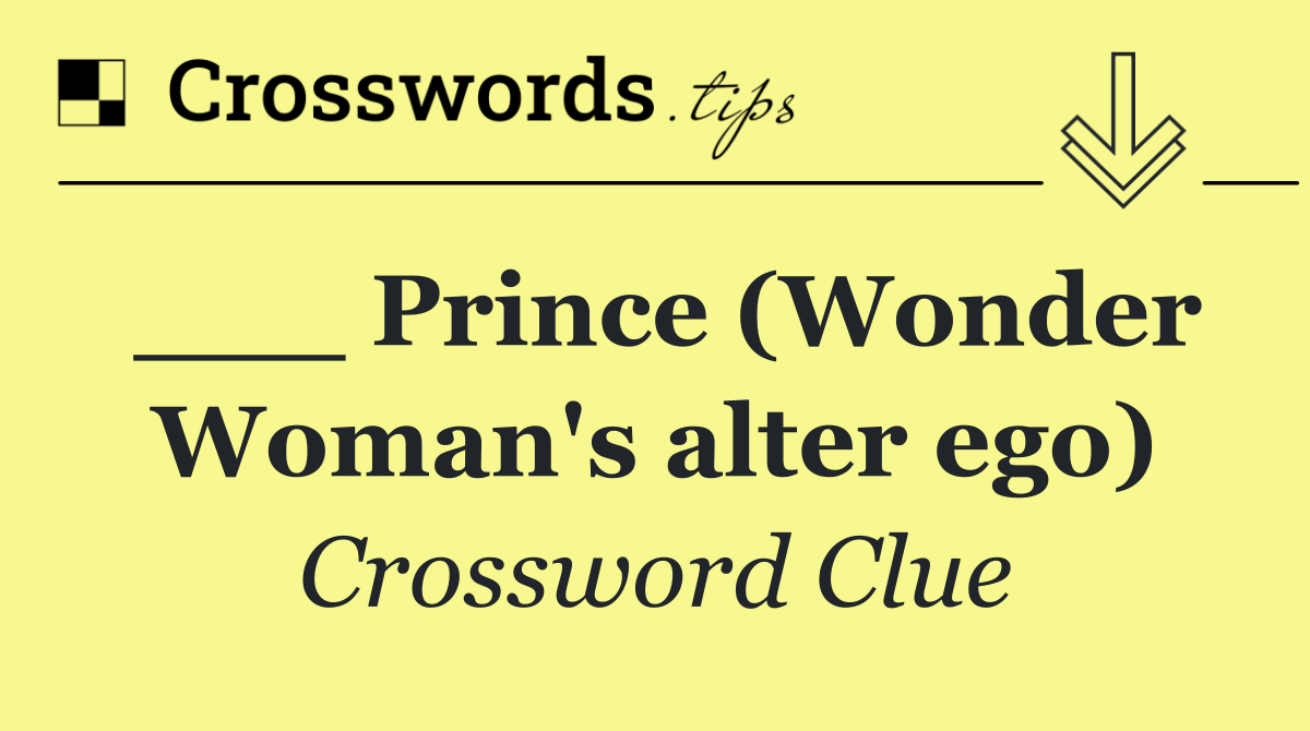 ___ Prince (Wonder Woman's alter ego)