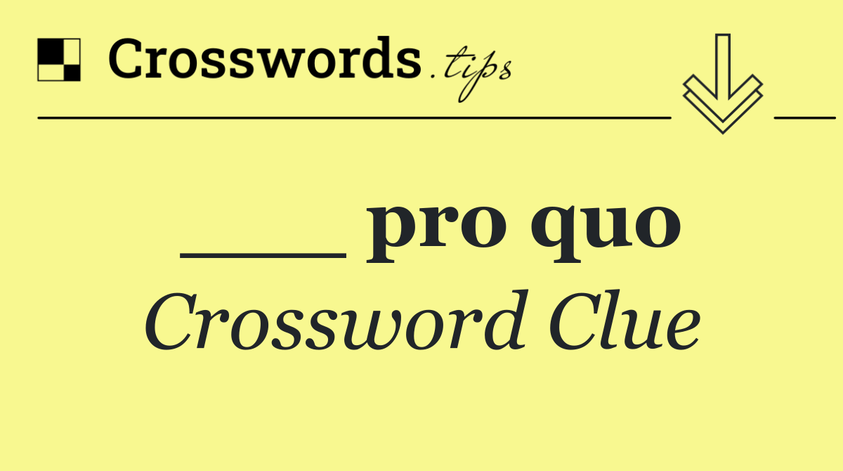 ___ pro quo