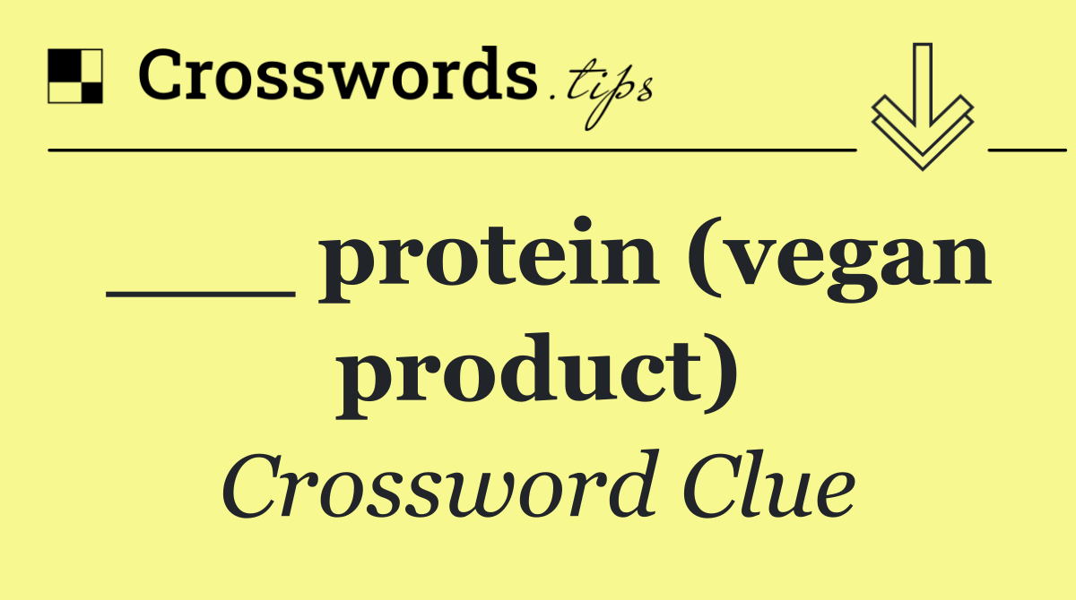 ___ protein (vegan product)