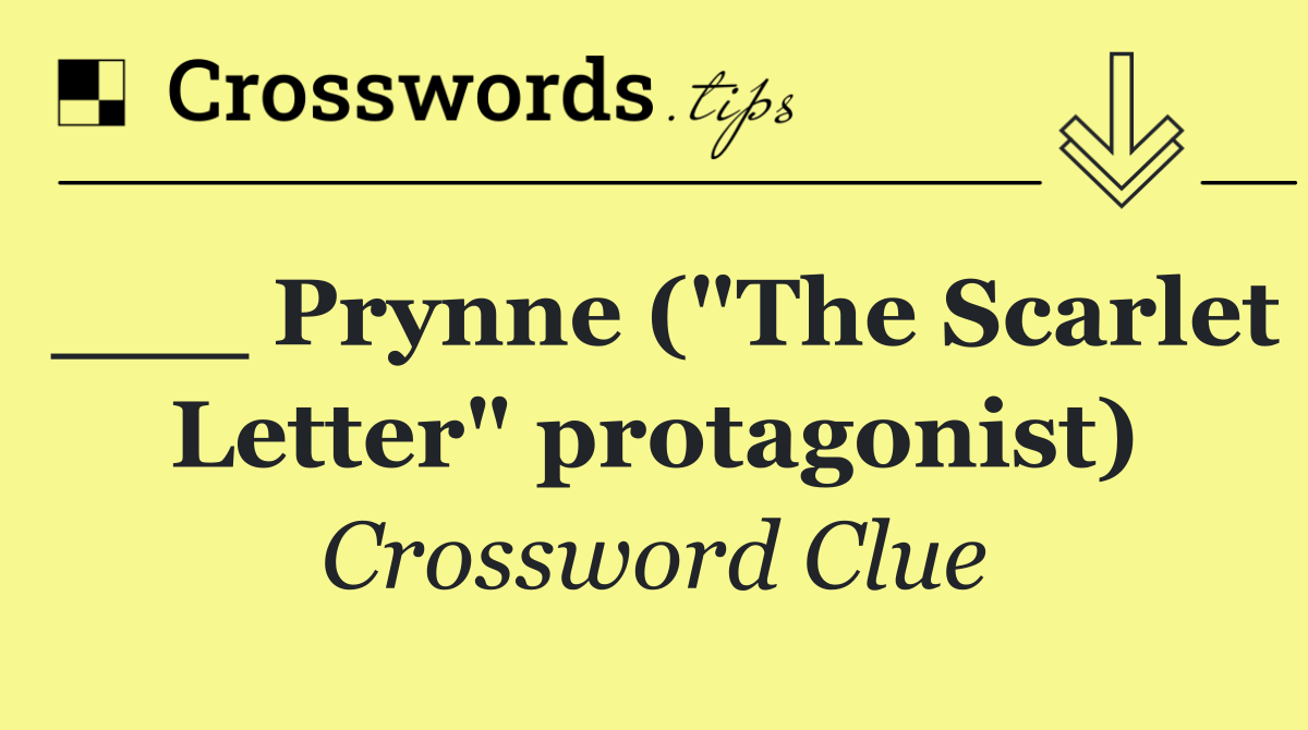 ___ Prynne ("The Scarlet Letter" protagonist)