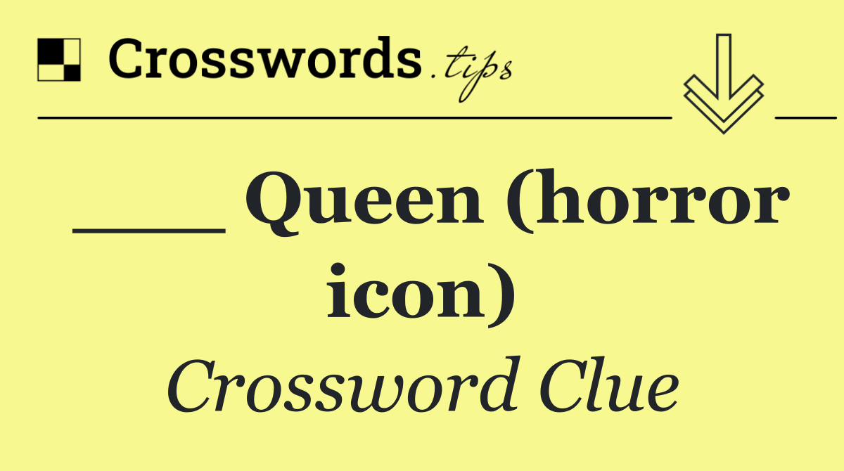 ___ Queen (horror icon)