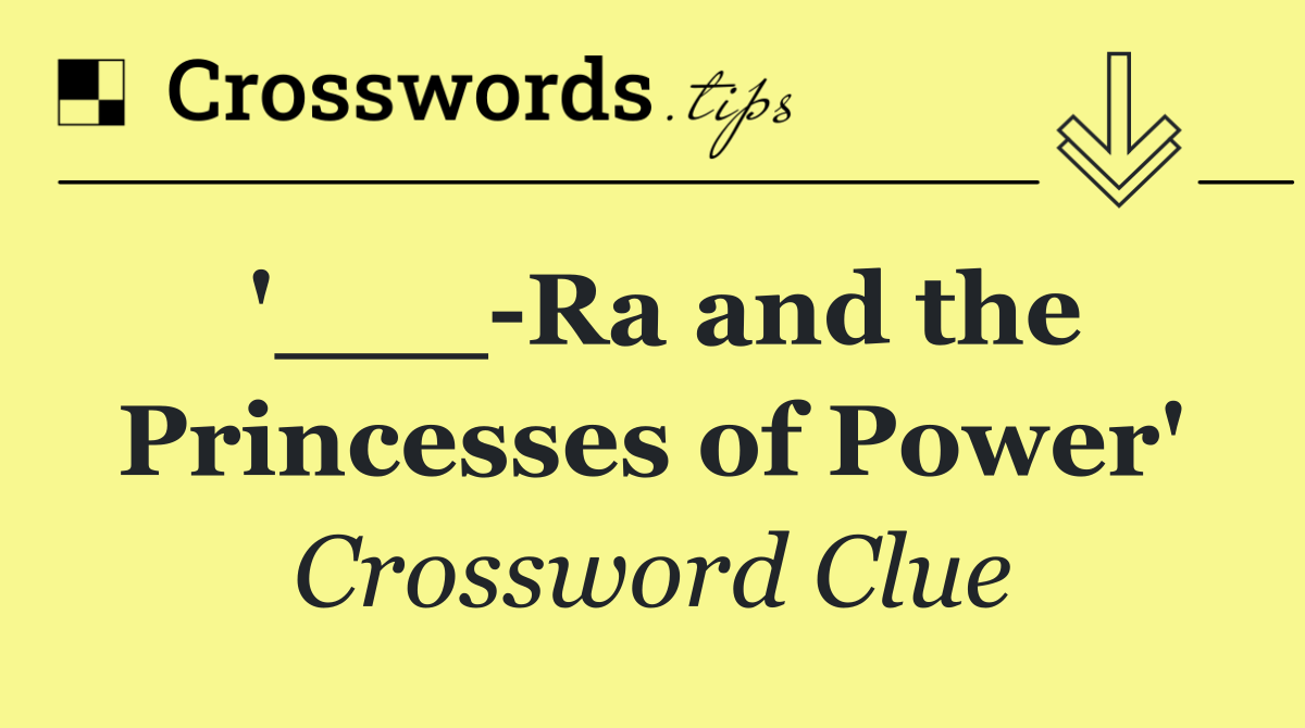 '___ Ra and the Princesses of Power'