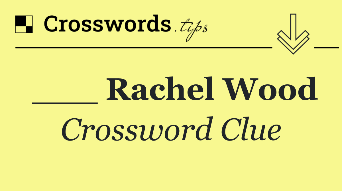 ___ Rachel Wood