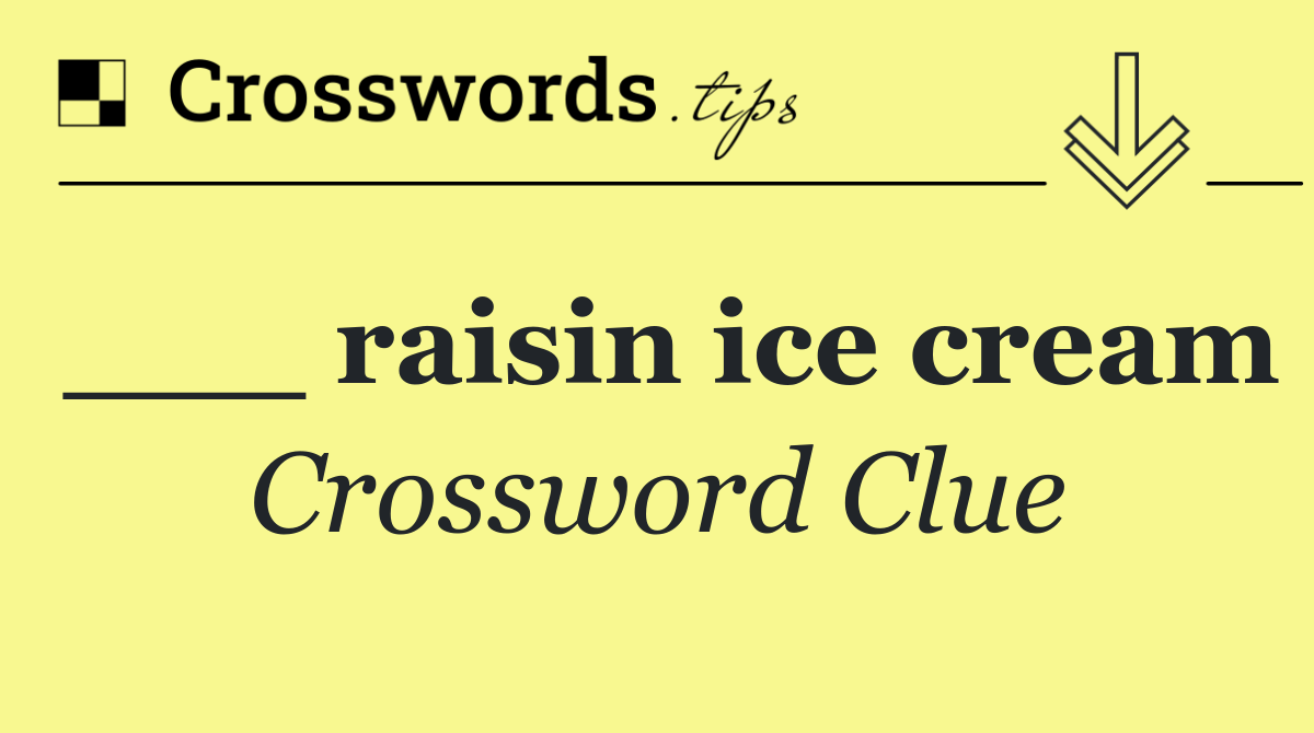 ___ raisin ice cream