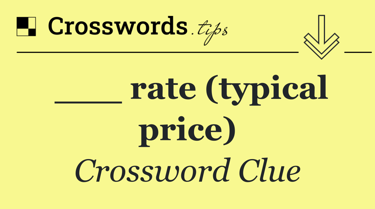 ___ rate (typical price)