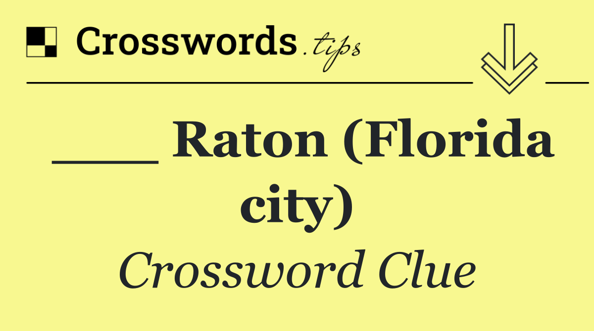 ___ Raton (Florida city)