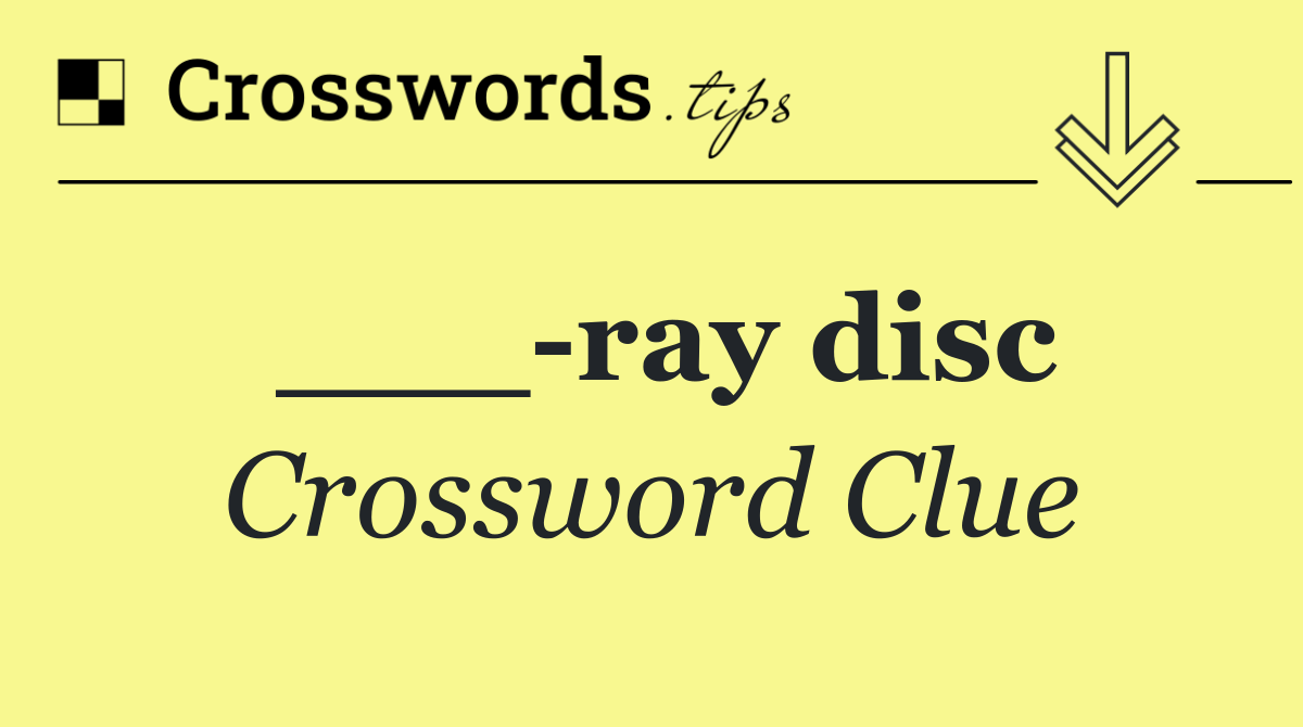 ___ ray disc