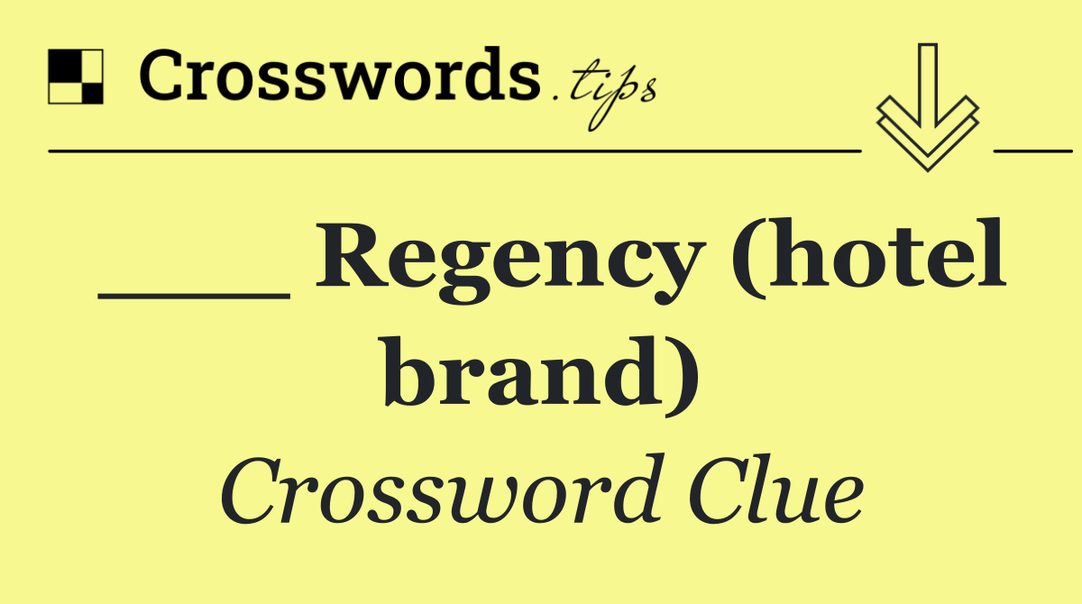 ___ Regency (hotel brand)