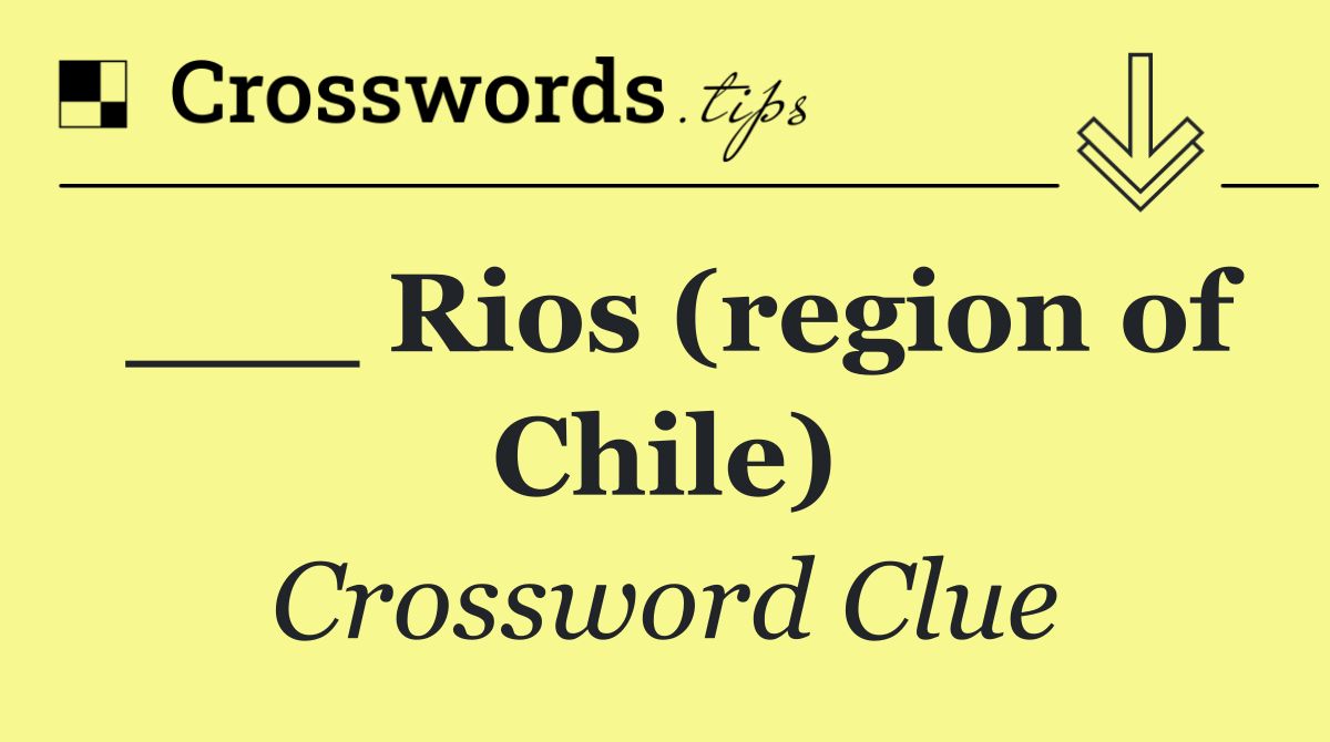 ___ Rios (region of Chile)