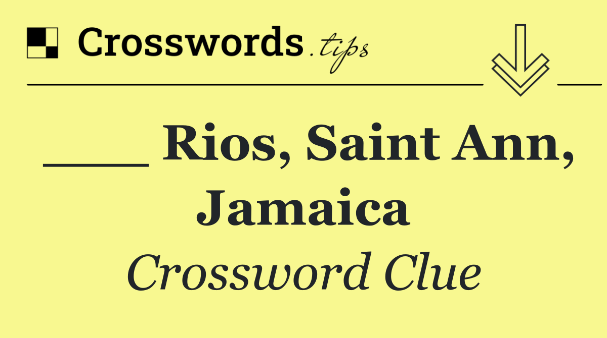 ___ Rios, Saint Ann, Jamaica