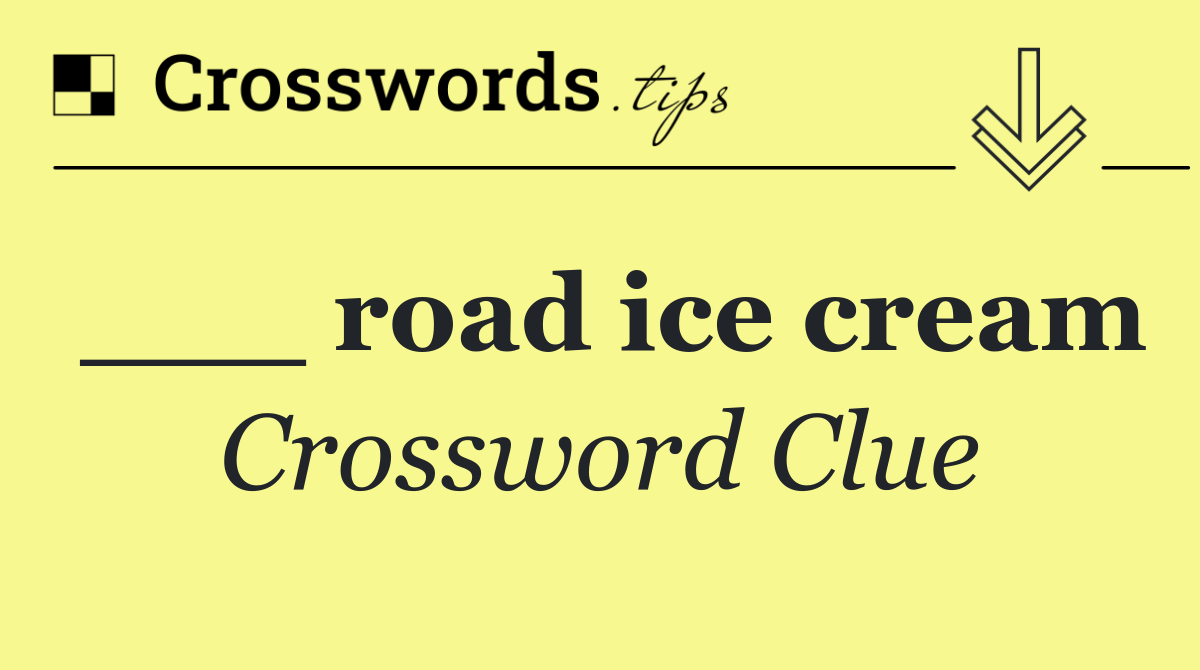 ___ road ice cream
