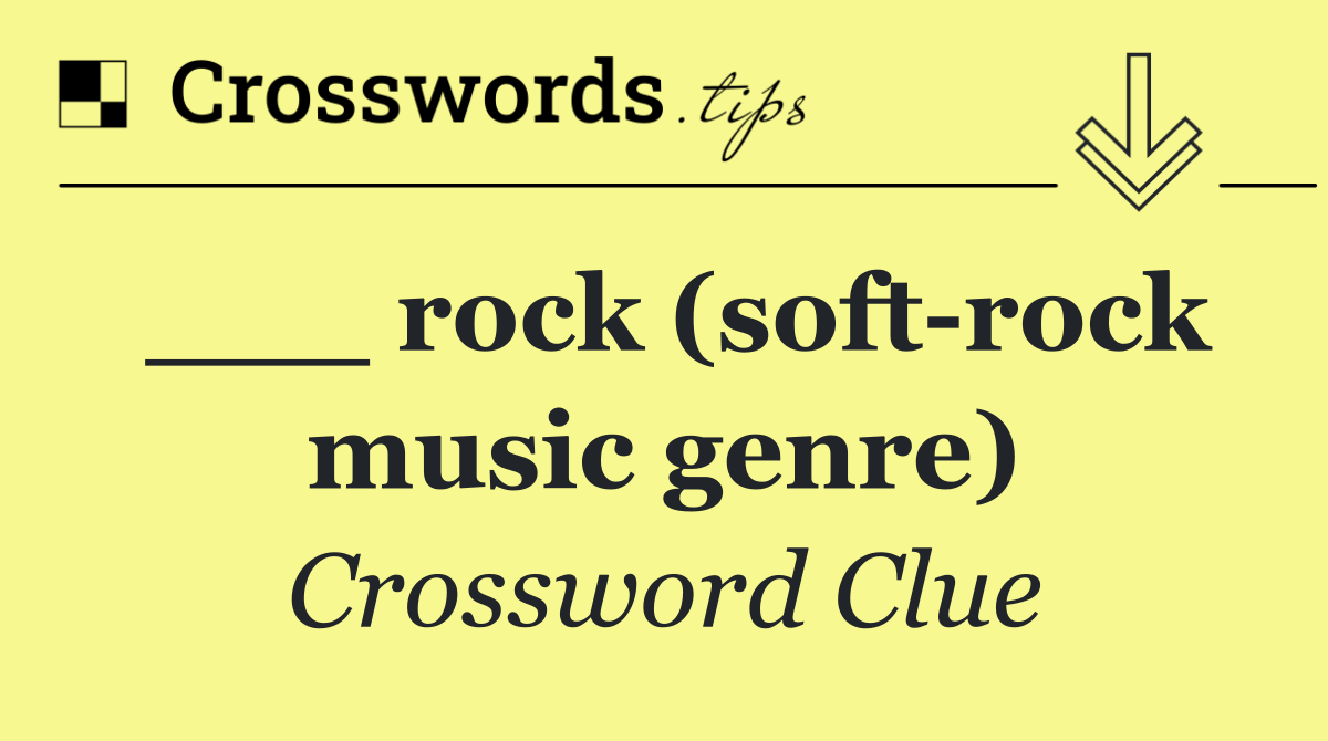 ___ rock (soft rock music genre)