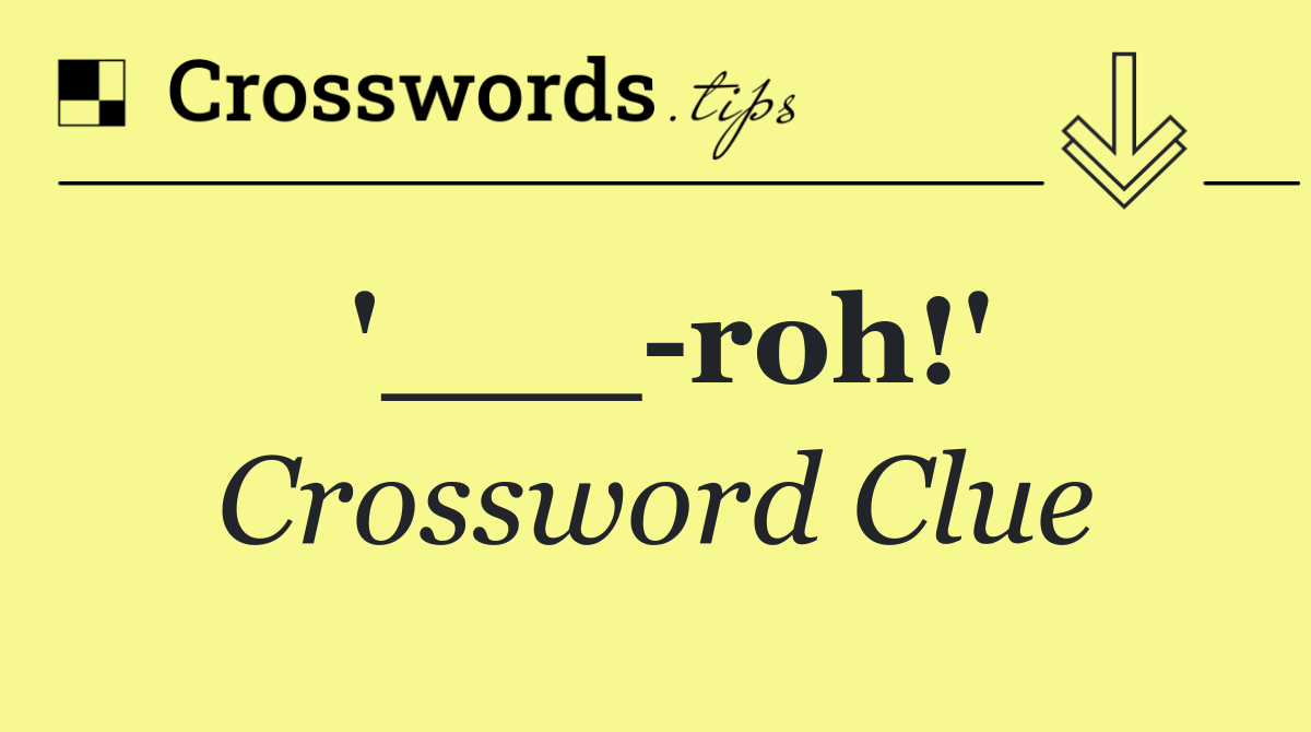 '___ roh!'