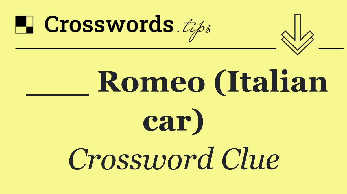 ___ Romeo (Italian car)