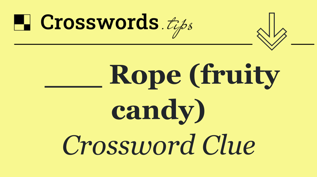 ___ Rope (fruity candy)