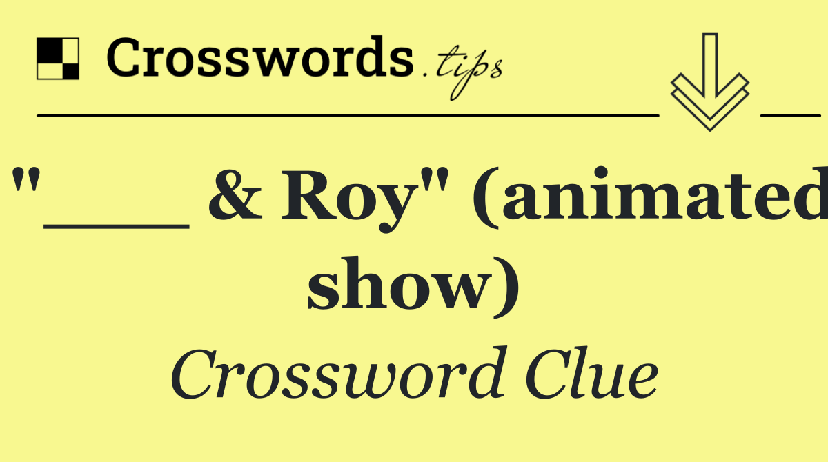 "___ & Roy" (animated show)