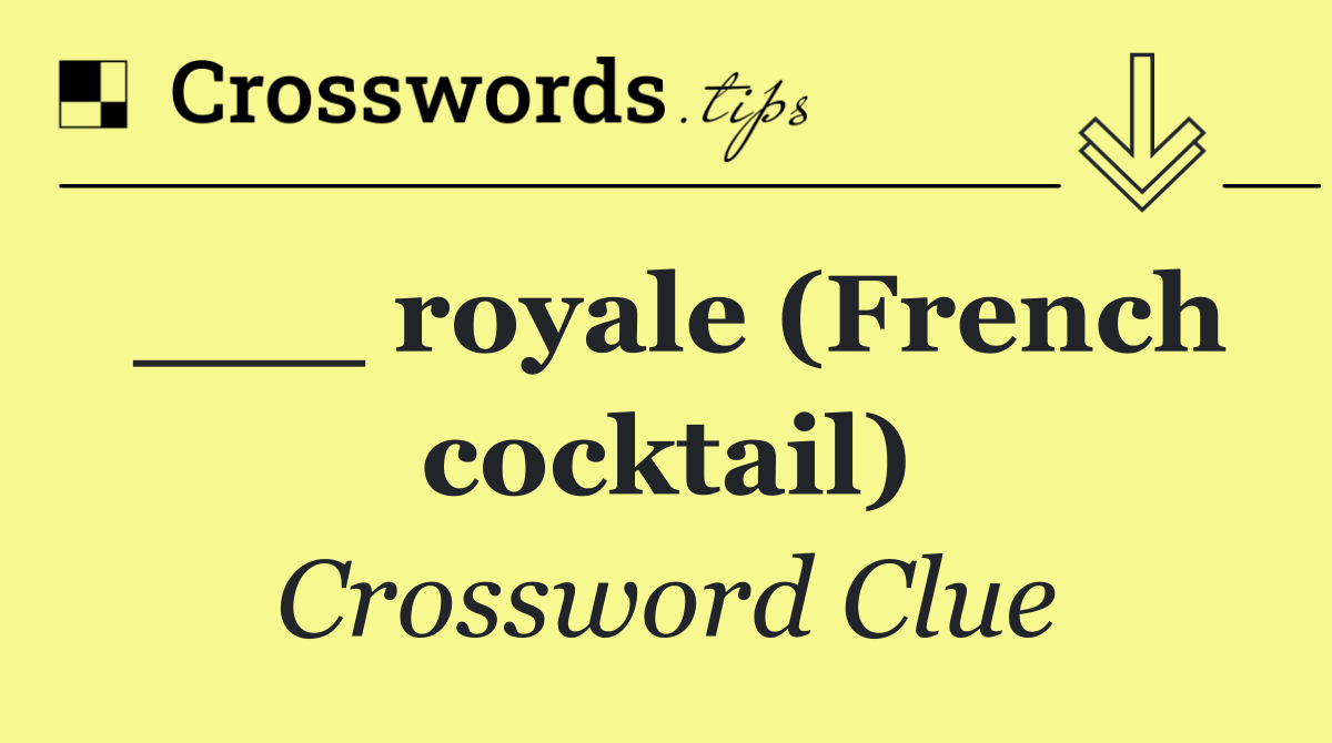 ___ royale (French cocktail)
