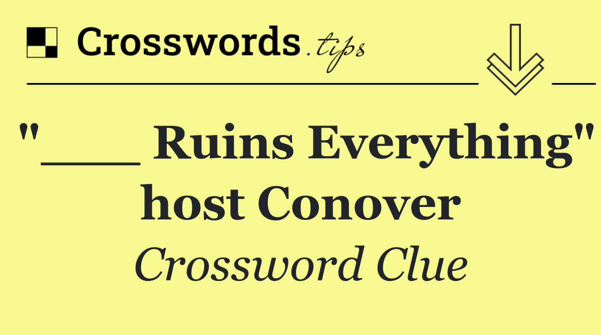 "___ Ruins Everything" host Conover