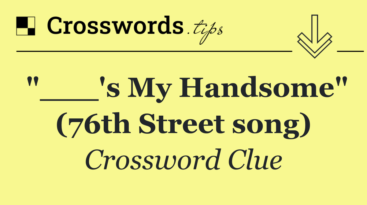 "___'s My Handsome" (76th Street song)
