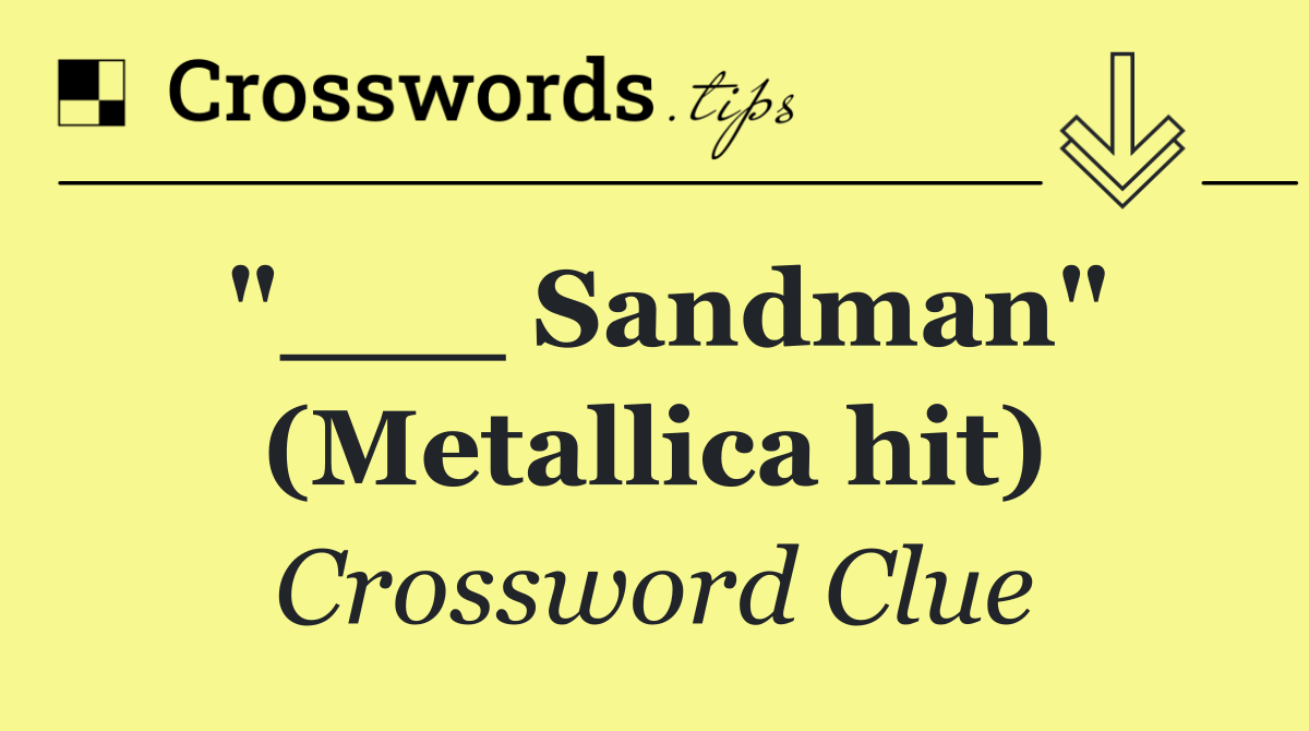 "___ Sandman" (Metallica hit)