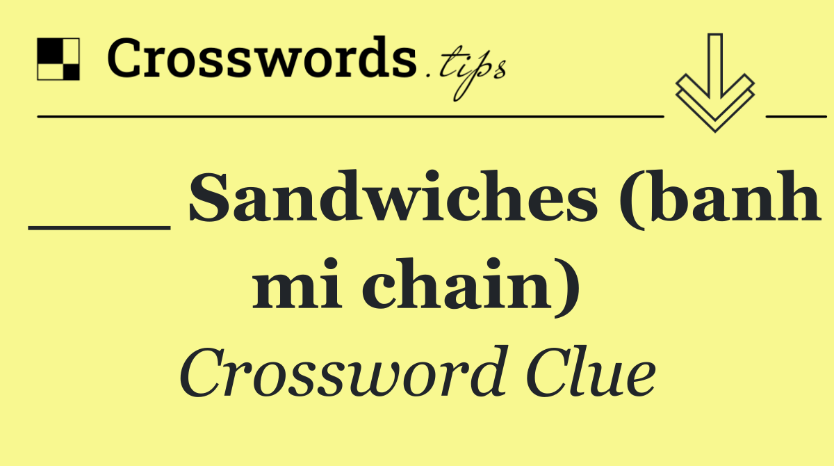 ___ Sandwiches (banh mi chain)