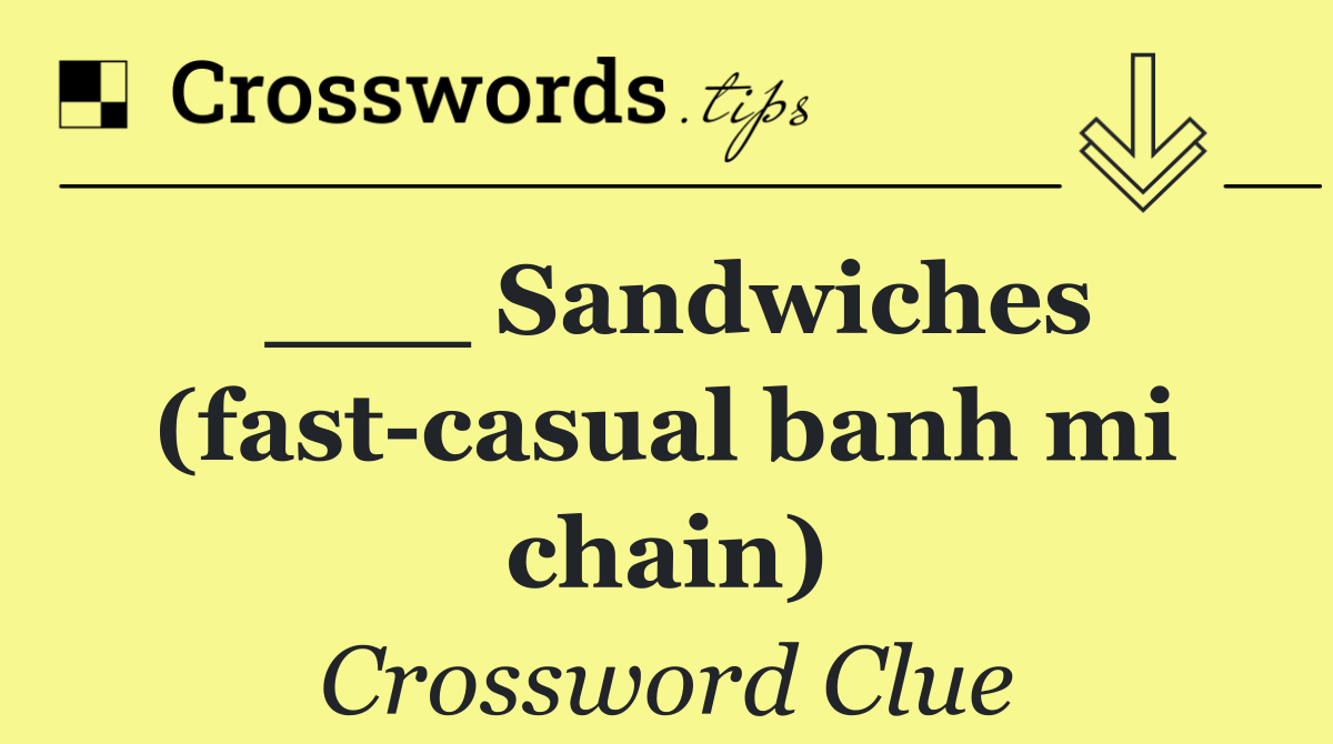 ___ Sandwiches (fast casual banh mi chain)