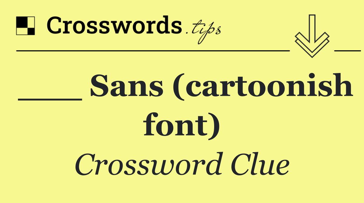 ___ Sans (cartoonish font)