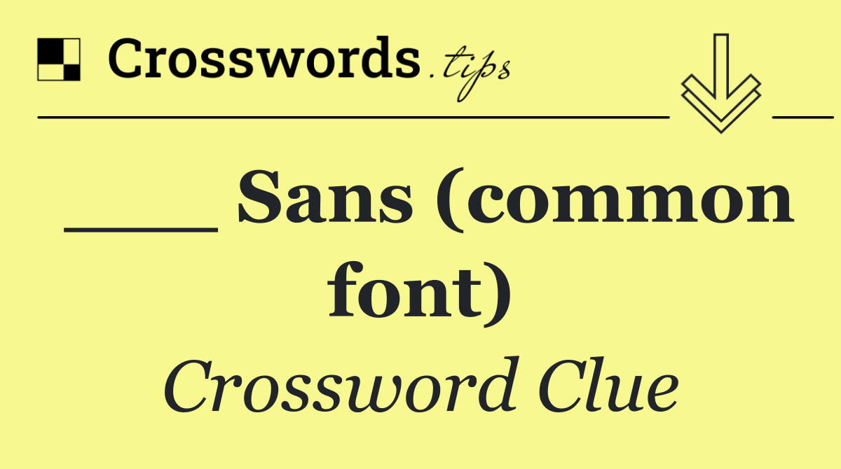 ___ Sans (common font)