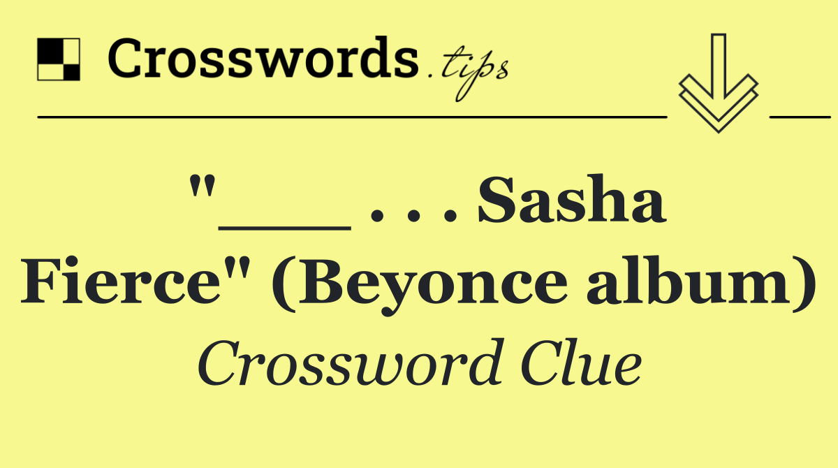 "___ . . . Sasha Fierce" (Beyonce album)