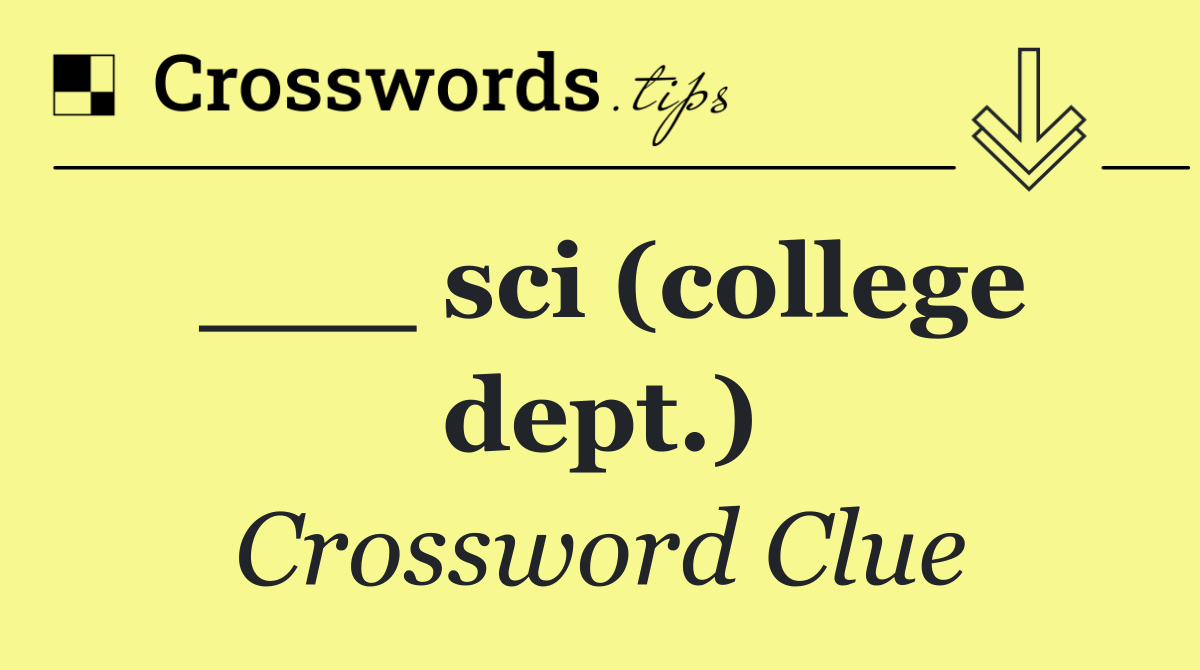 ___ sci (college dept.)
