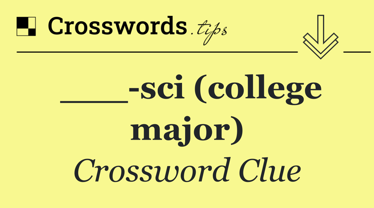 ___ sci (college major)