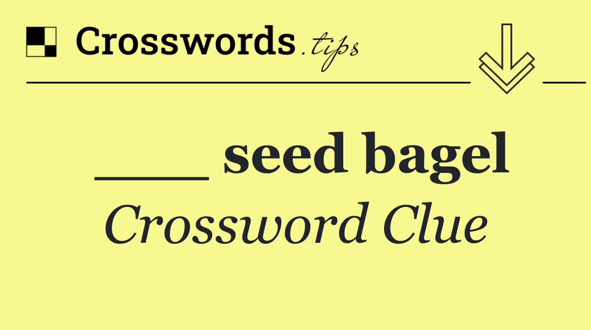 ___ seed bagel