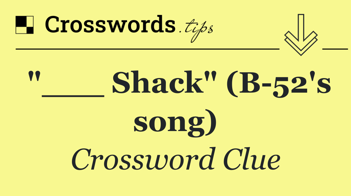 "___ Shack" (B 52's song)