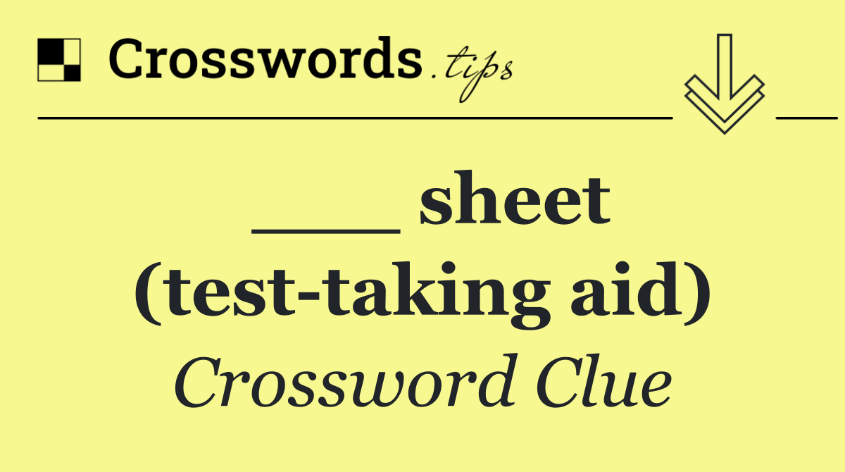 ___ sheet (test taking aid)