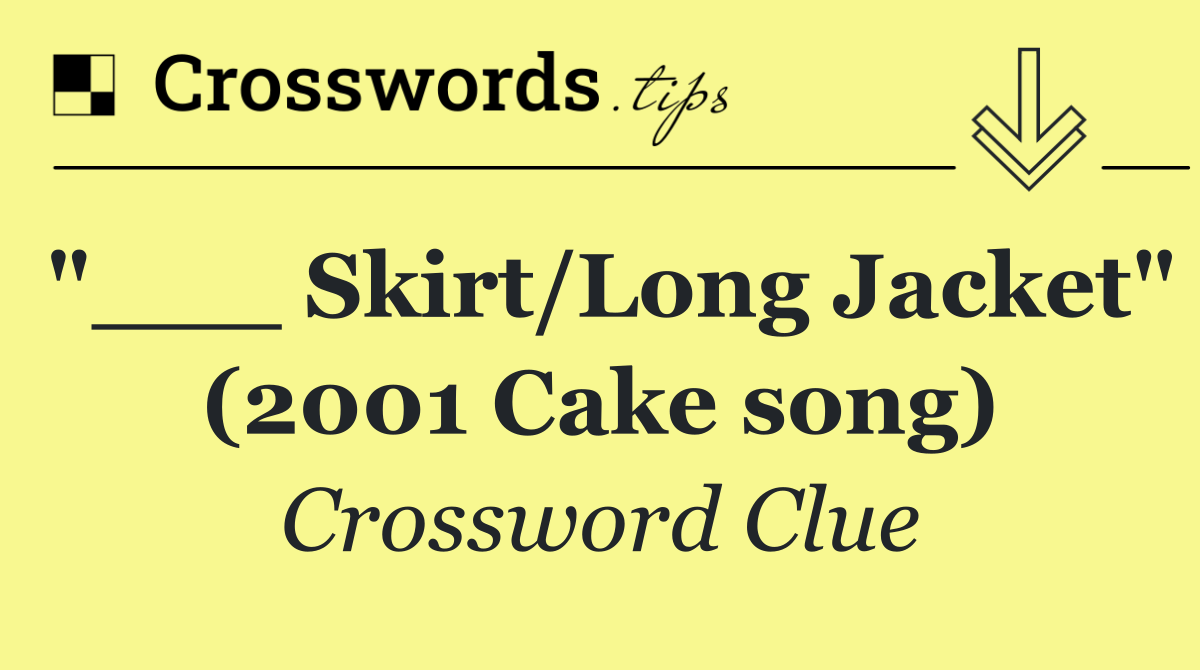 "___ Skirt/Long Jacket" (2001 Cake song)