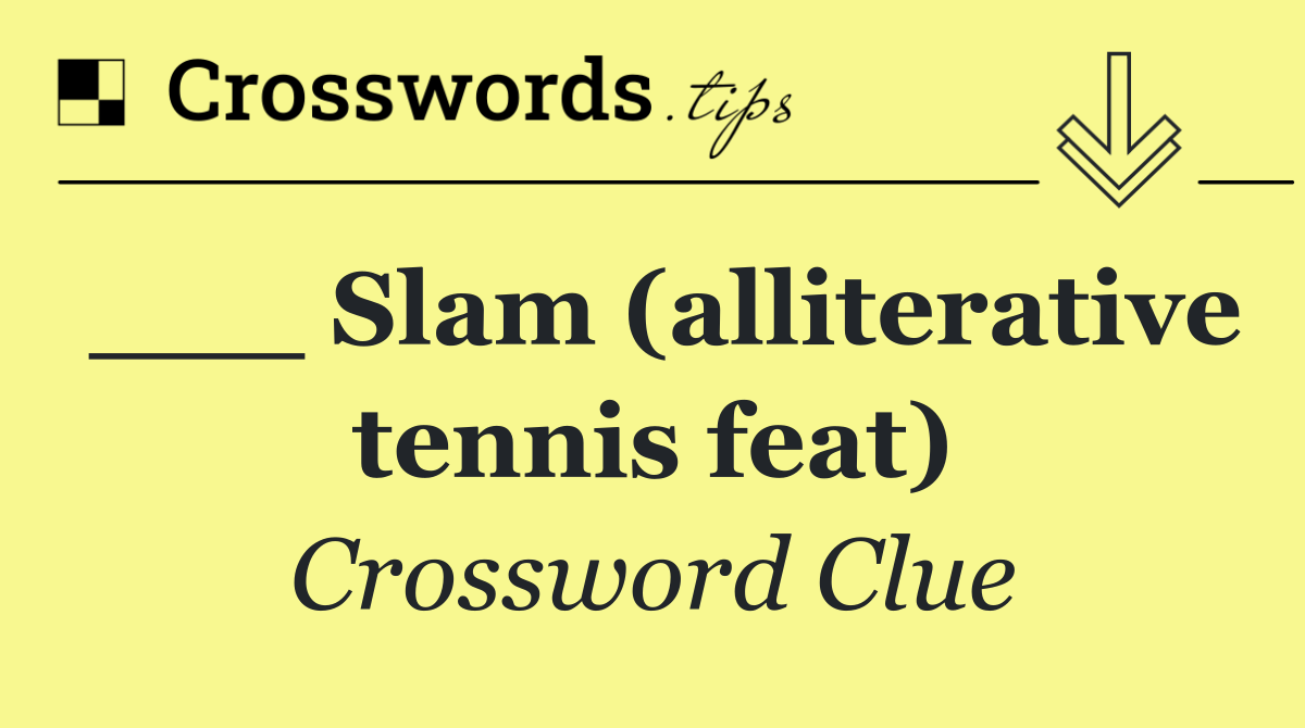 ___ Slam (alliterative tennis feat)