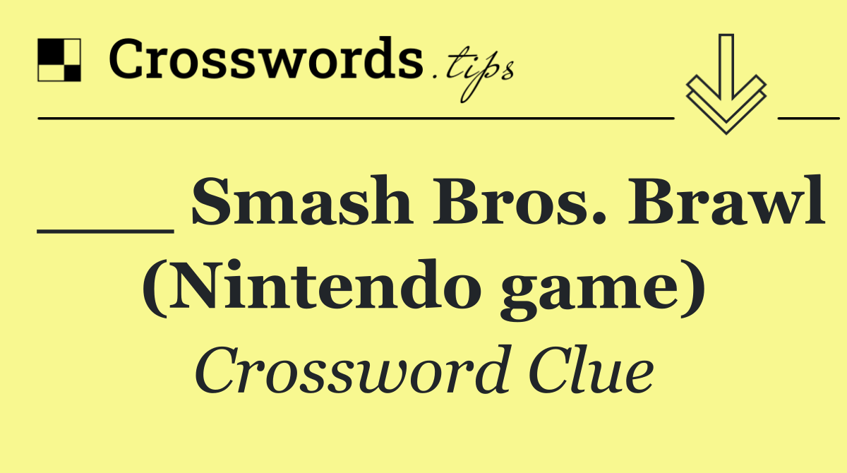 ___ Smash Bros. Brawl (Nintendo game)