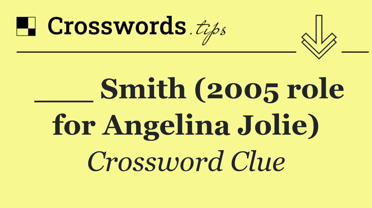 ___ Smith (2005 role for Angelina Jolie)