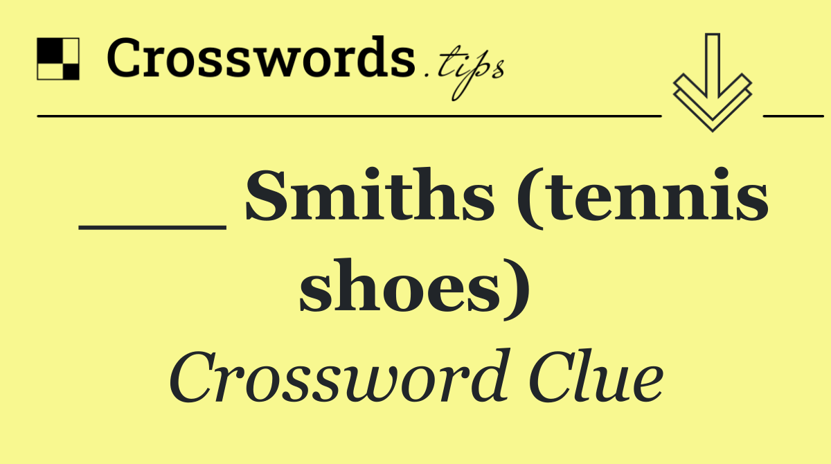 ___ Smiths (tennis shoes)