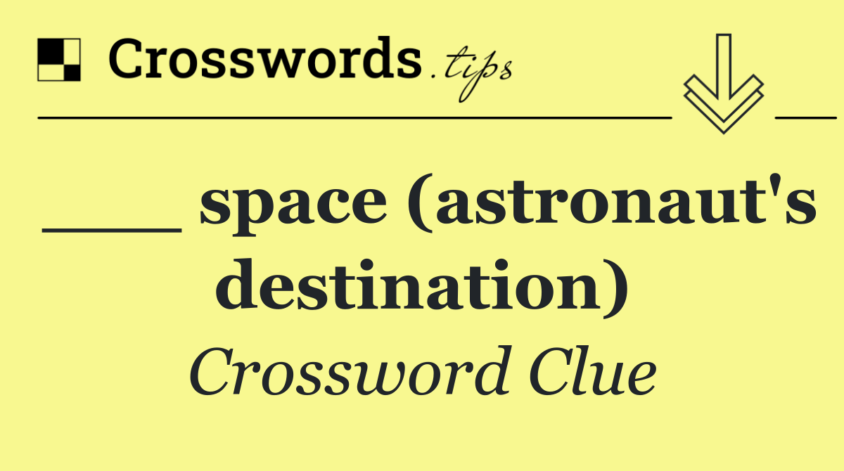 ___ space (astronaut's destination)