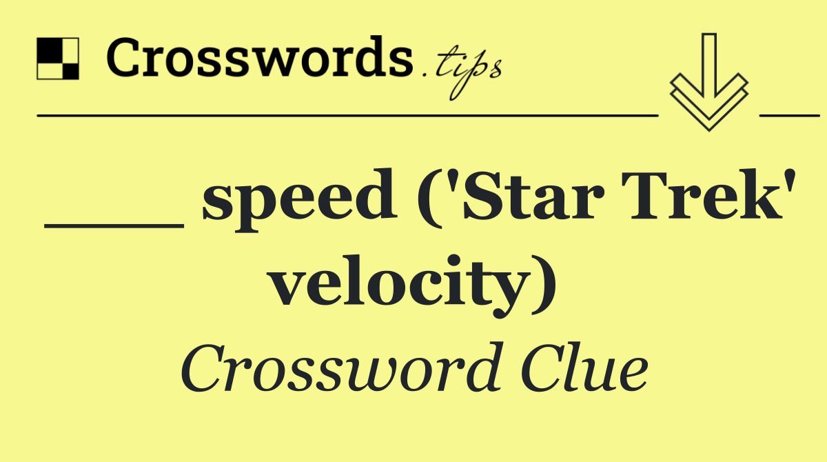 ___ speed ('Star Trek' velocity)