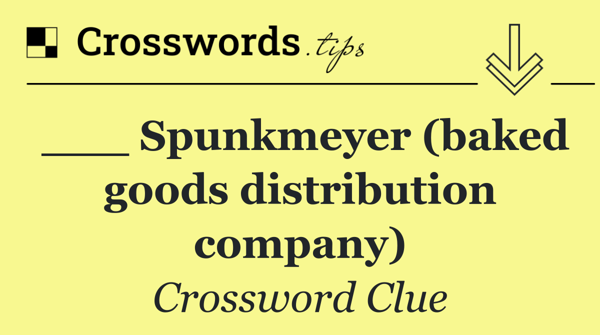 ___ Spunkmeyer (baked goods distribution company)
