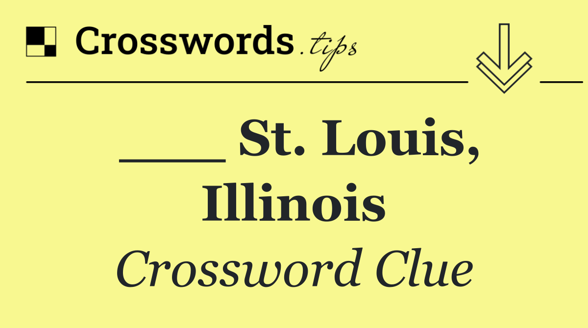 ___ St. Louis, Illinois