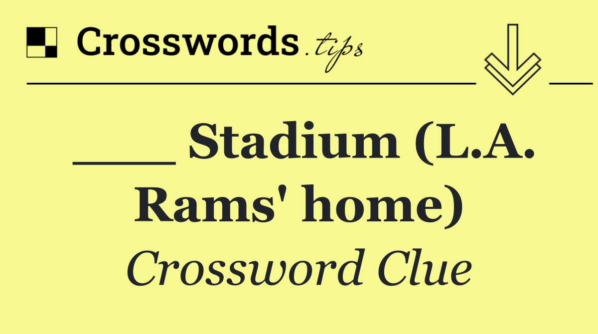 ___ Stadium (L.A. Rams' home)