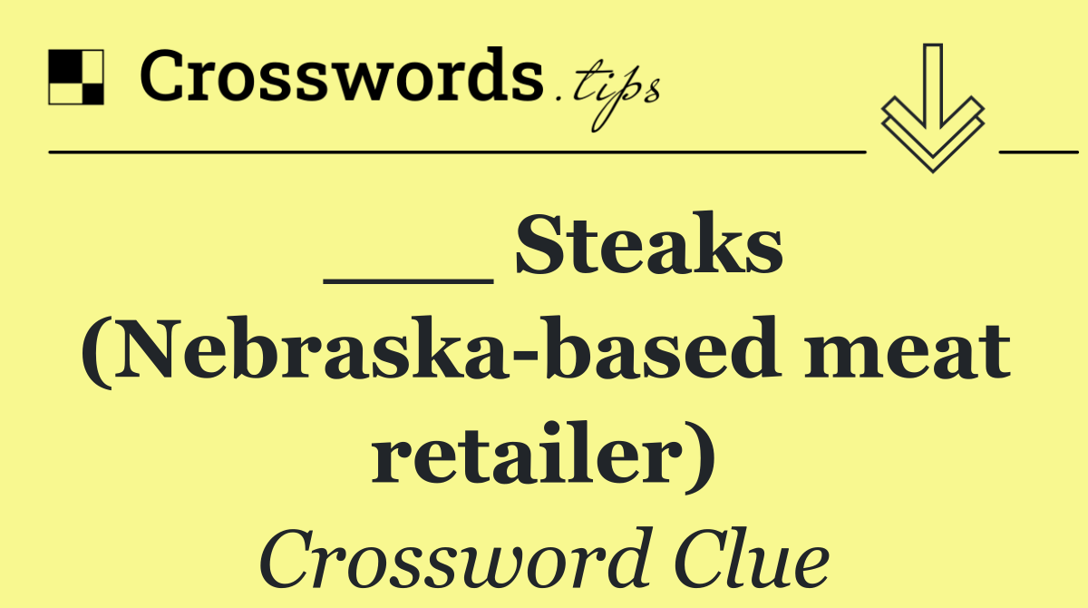 ___ Steaks (Nebraska based meat retailer)