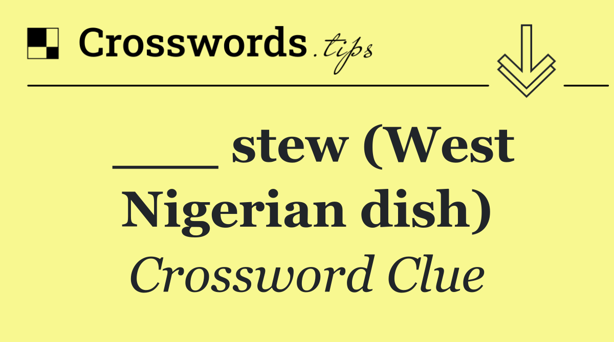 ___ stew (West Nigerian dish)